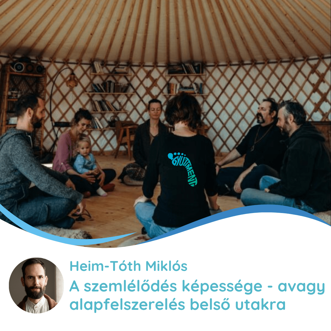 Heim-Tóth Miklós: Mindfulness, a szemlélődés képessége - avagy alapfelszerelés belső utakra