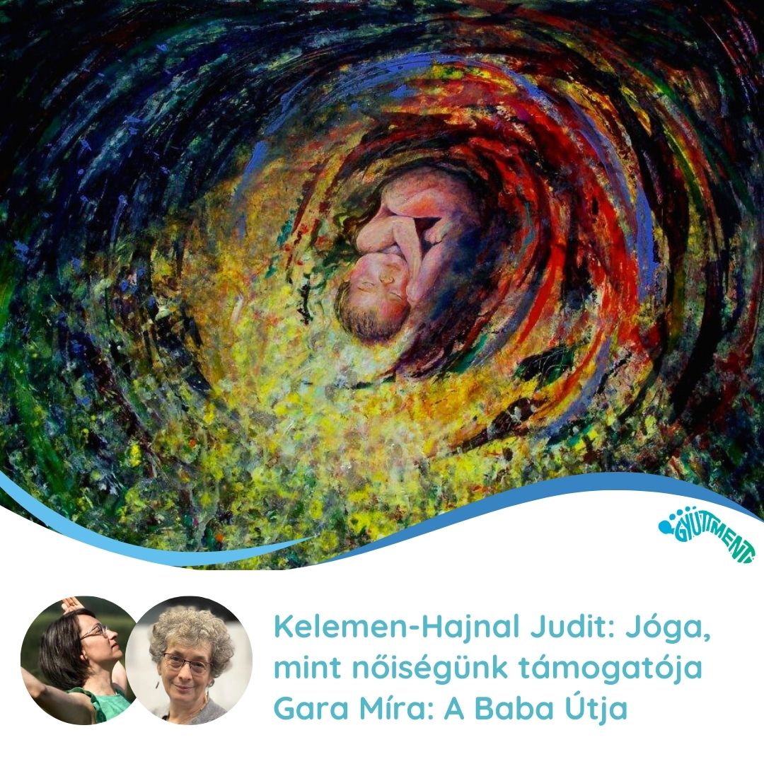 Kelemen-Hajnal Judit: Jóga, mint nőiségünk támogatója, Gara Míra: A Baba Útja