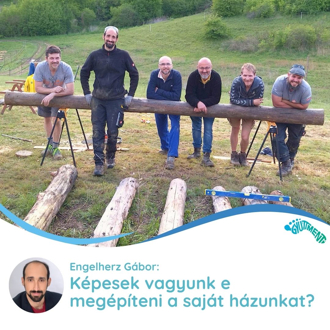 Engelherz Gábor: Képesek vagyunk-e megépíteni a saját házunkat?